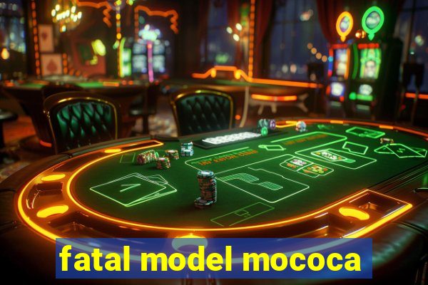 fatal model mococa